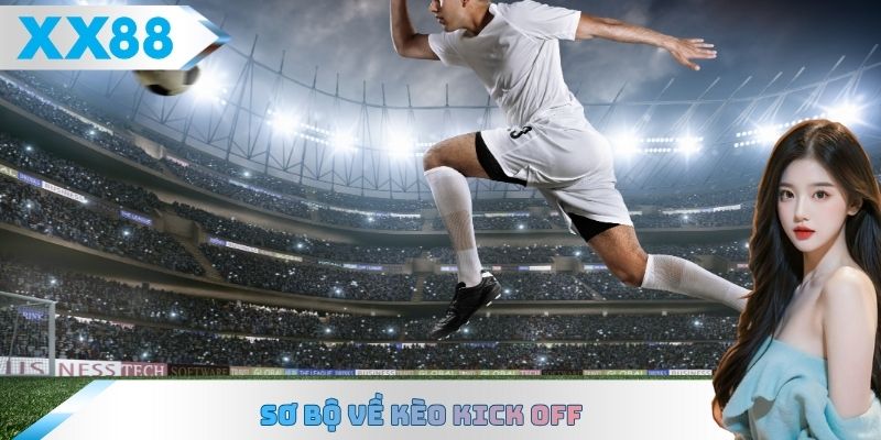 Sơ bộ về kèo Kick Off