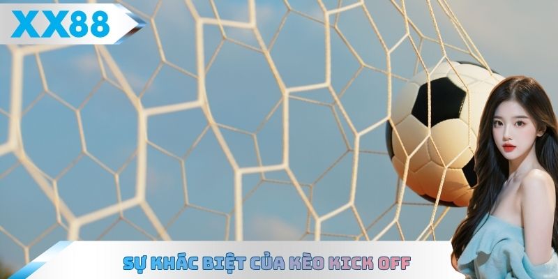 Sự khác biệt của kèo Kick Off